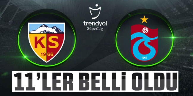 Kayserispor - Trabzonspor maçının 11'leri belli oldu