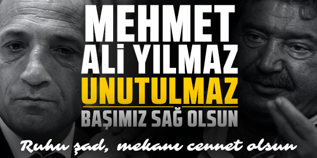 Ziya Doğan: ''Bazı insanlar var asla unutulmaz Mehmet Ali Yılmaz'da asla unutulmayacak''