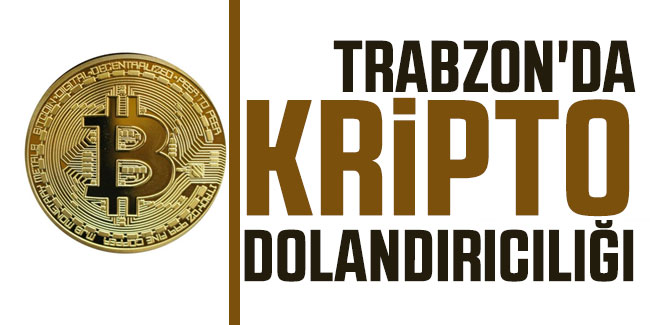 Trabzon'da kripto dolandırıcılığı