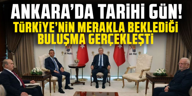 Cumhurbaşkanı Erdoğan ile Özgür Özel görüşmesi sona erdi!