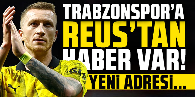 Trabzonspor'a Reus'tan haber var! Yeni adresi...