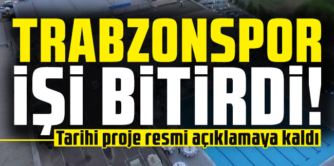 Trabzonspor işi bitirdi! Tarihi proje resmi açıklamaya kaldı
