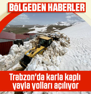 Trabzon'da karla kaplı yayla yolları açılıyor