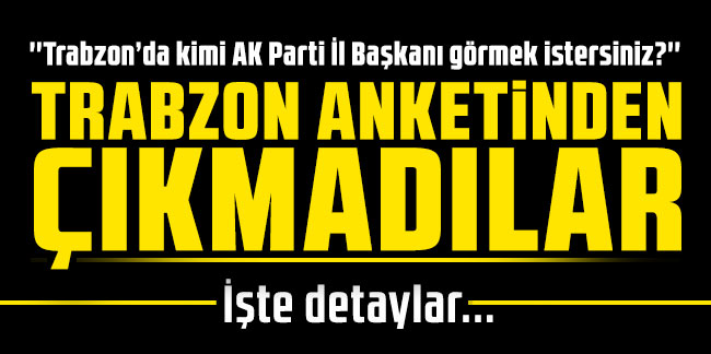 Trabzon’da kimi AK Parti İl Başkanı görmek istersiniz?