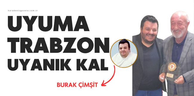Uyuma Trabzon Uyanık Kal..!