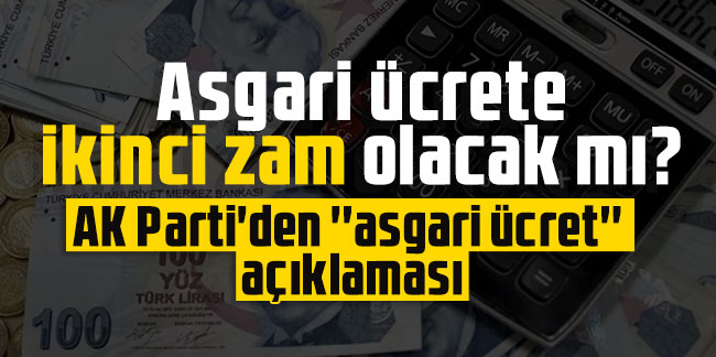 Asgari ücrete ikinci zam olacak mı? AK Parti'den ''asgari ücret'' açıklaması