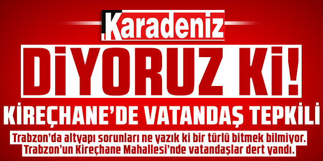 Kireçhane’de vatandaş tepkili