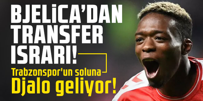 Bjelica'dan transfer ısrarı! Trabzonspor'un soluna Djalo