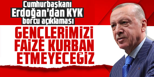 Cumhurbaşkanı Erdoğan: "Gençlerimizi faize kurban etmeyeceğiz"