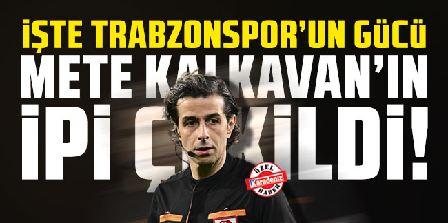 İşte Trabzonspor’un gücü Mete Kalkavan’ın ipi çekildi!