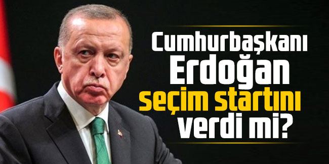 Cumhurbaşkanı Erdoğan seçim startını verdi mi?