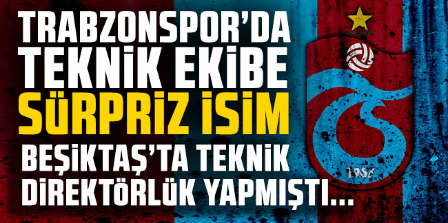 Trabzonspor'da teknik ekibe sürpriz isim!