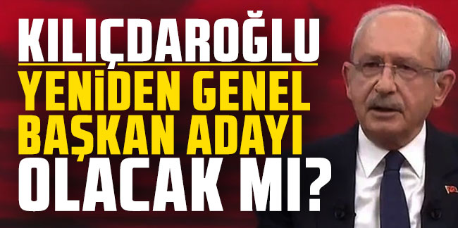 Kılıçdaroğlu cevapladı: Yeniden genel başkan adayı olacak mı?