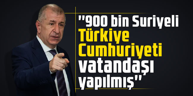 Ümit Özdağ: ''900 bin Suriyeli Türkiye Cumhuriyeti vatandaşı yapılmış''