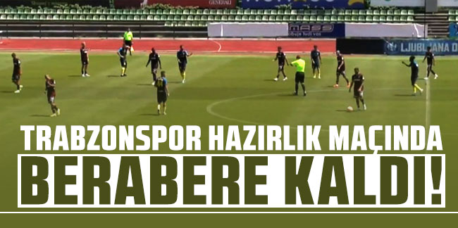 Trabzonspor NK Celje ile 2-2 berabere kaldı!