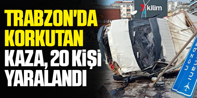 Trabzon'da korkutan kaza, 20 kişi yaralandı