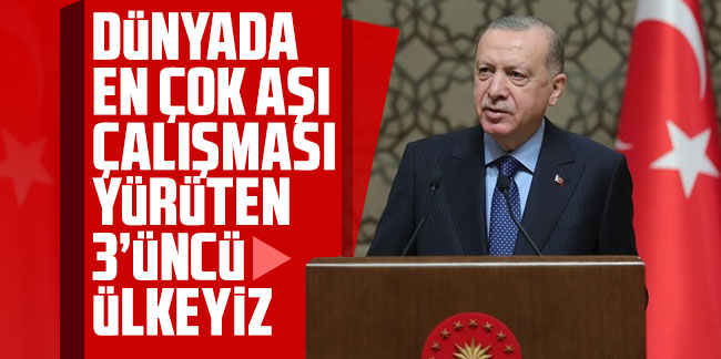 Cumhurbaşkanı Erdoğan: Dünyada en çok aşı çalışması yürüten 3'üncü ülkeyiz