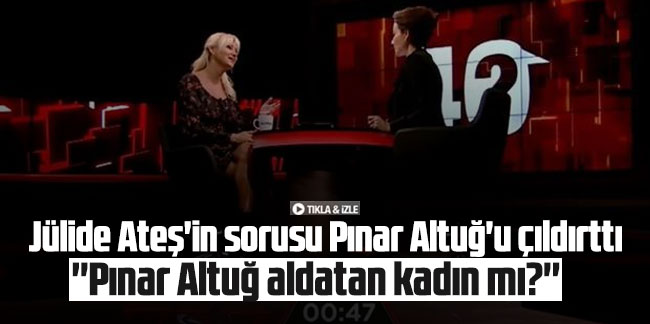 Jülide Ateş'in sorusu Pınar Altuğ'u çıldırttı