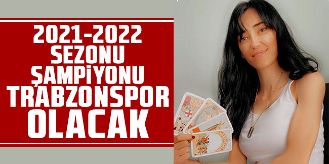 Meral Çolak: 2021-2022 sezonu şampiyonu Trabzonspor olacak