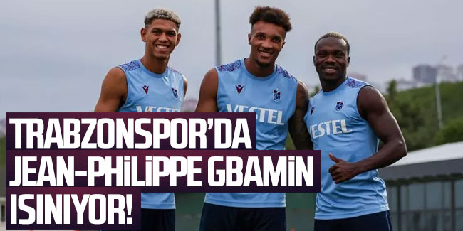 Trabzonspor'da Jean-Phillippe Gbamin ısınıyor!
