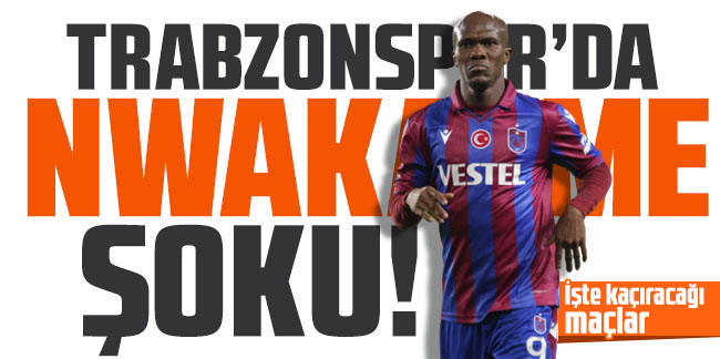 Trabzonspor şokta! İşte Nwakaeme olmayacağı maçlar