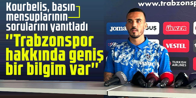 Kourbelis: "Trabzonspor hakkında geniş bir bilgim var"
