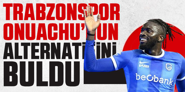 Trabzonspor Onuachu’nun alternatifini buldu