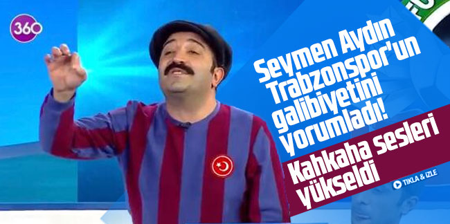 Seymen Aydın Trabzonspor'un galibiyetini yorumladı! Kahkaha sesleri yükseldi