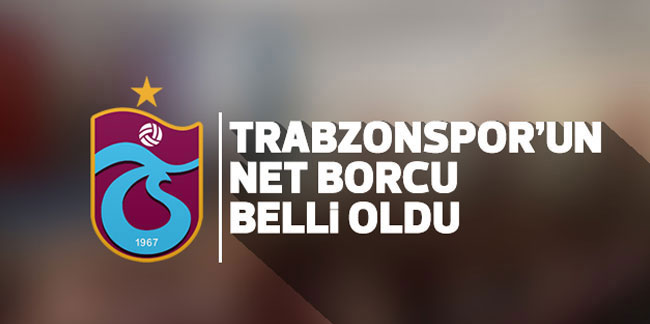 Trabzonspor'un borcu açıklandı!