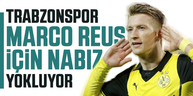 Trabzonspor Marco Reus için nabız yokluyor