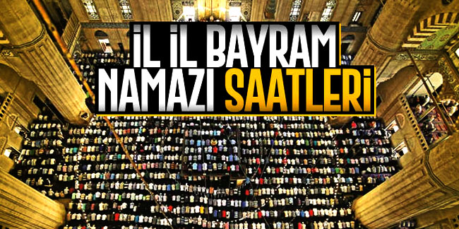 İl il bayram namazı saatleri! Trabzon'da bayram namazı saat kaçta?