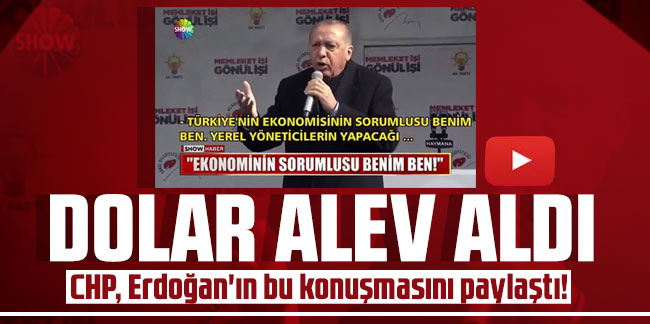 Dolar alev aldı; CHP, Erdoğan'ın bu konuşmasını paylaştı!