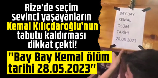 Rize’de seçim sevinci yaşayanların Kemal Kılıçdaroğlu’nun tabutu kaldırması dikkat çekti!