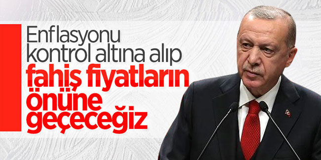 Cumhurbaşkanı Erdoğan: Enflasyonu kontrol altına alıp, fahiş fiyatların önüne geçeceğiz