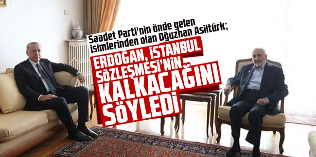 Oğuzhan Asiltürk: ''Erdoğan, İstanbul Sözleşmesi'nin kalkacağını söyledi''