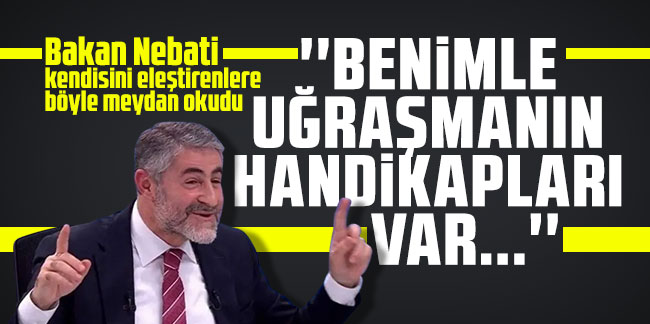 Bakan Nebati kendisini eleştirenlere böyle meydan okudu