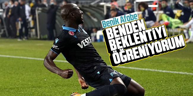 Afobe: 'Benden beklentiyi öğreniyorum'