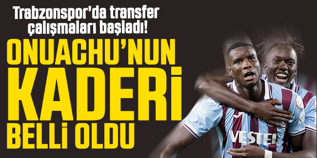 Trabzonspor'da transfer çalışmaları başladı! Onuachu’nun kaderi belli oldu