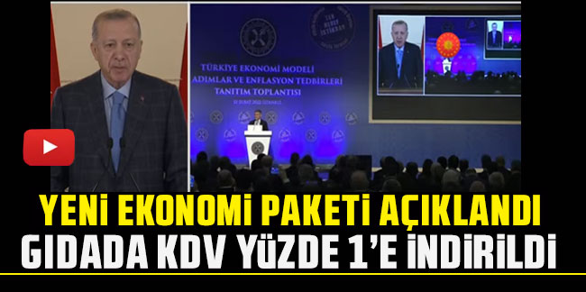 Cumhurbaşkanı Erdoğan müjdeyi verdi: Temel gıdada KDV yüzde 1'e indirildi!