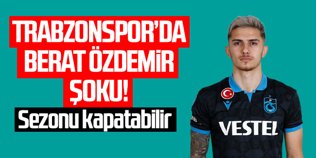 Trabzonspor'da Berat Özdemir şoku!