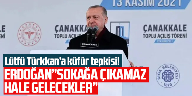 Erdoğan: Küfürü olgunlukla karşılayanlar, sokağa çıkamaz hale gelecek