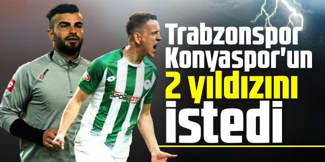 Trabzonspor Konyaspor'un 2 yıldızını istedi