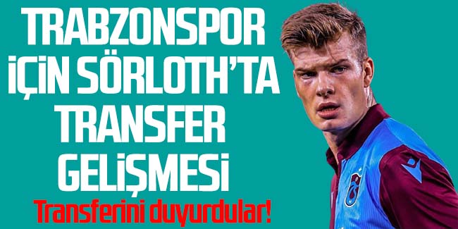 Trabzonspor için Sörloth'ta flaş gelişme!
