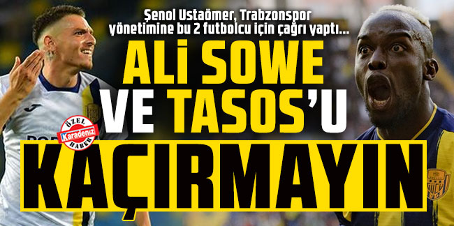 Şenol Ustaömer: Ali Sowe ve Tasos’u kaçırmayın