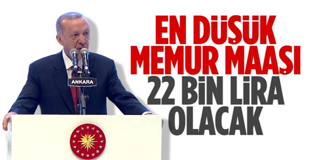 Cumhurbaşkanı Erdoğan duyurdu: Temmuz ayında en düşük memur maaşı 22 bin lira olacak