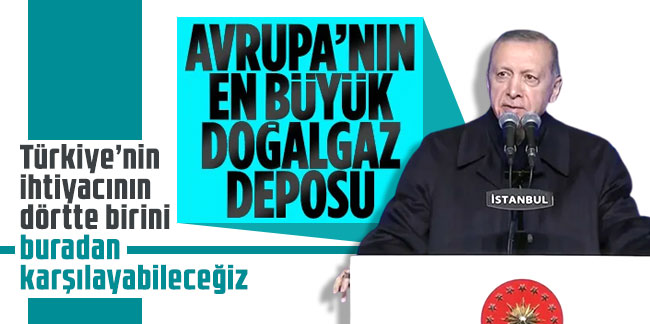 Erdoğan: Avrupa'nın en büyük gaz depolama tesisi haline geldi