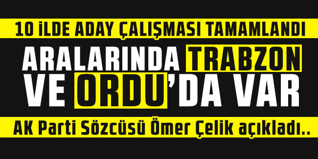 AK Parti'den yerel seçim açıklaması! "10 ilde aday çalışması tamamlandı" Aralarında Trabzon ve Ordu'da var..