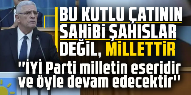 Müsavat Dervişoğlu: Bu kutlu çatının sahibi şahıslar değil, millettir