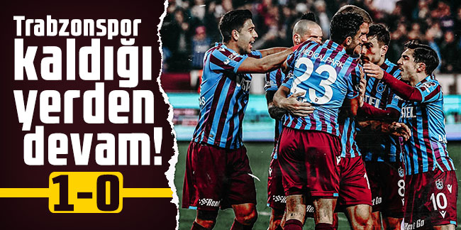 Trabzonspor kaldığı yerden devam!