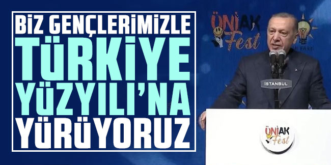 Cumhurbaşkanı Erdoğan: Biz gençlerimizle Türkiye Yüzyılı'na yürüyoruz